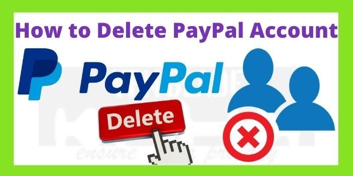 How to Delete PayPal Account 2023 [Steps To Close PayPal]